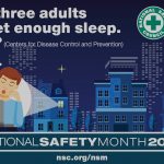 Throughout the month of June, the National Safety Council (NSC) will observe National Safety Month to raise awareness about the everyday safety risks facing Americans.